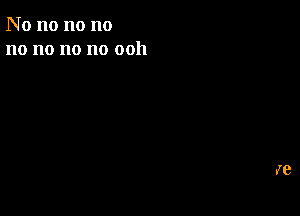 N o no no no
no no no no 0011