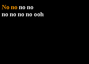 N o no no no
no no no no 0011