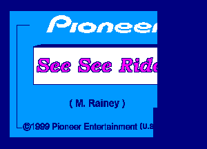 SeeSeeRMx

( M. Rainey)

Q1899 Pioneer Entertainment (U.