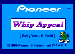 Whip Appeal

( Babyfaoe - P. Reid ) a

-Q1999 Pioneer Enlenainment IU.8.A.) L.P.