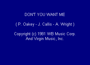 DON'T YOU WANT ME

(P. Oakey - J Callis - A. Wright)

Copyright (c) 1981 WB Music Corp
And Virgin MUSIC, Inc