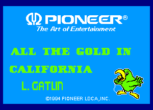 (U) pnnweew

7776 Art of Entertainment

AJLIIL THE GOLD IN

CMIFGMIA m
L chun 3g

(91994 PIONEER LDCAJHC