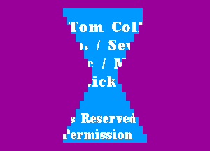 Tom Col'
v. I Sen
0 I IV

.ick

3 Reserved
.l'ermission