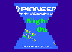 '2 FDIIDNEEIF'

715- A)? ofEntertainmen

0199 PIONEER LDCAJNC