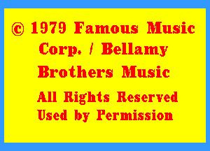 Q2) 1979 Famous Music
Corp. f Bellamy

Brothers Music

All Rights Reserved
Used by Permission