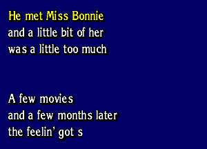 He met Miss Bonnie
and a little bit of her
was a little too much

A few movies
and a few months later
the feelin' got 5