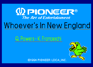 (U) FDIIDNEEW

7715- A)? ofEntertainment

Q. Powers- K. Fronceschi

0199 PIONEER LDCAJNC