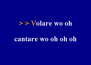 ) Volare WO 011

cantare wo 011 011 011