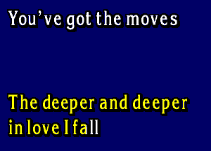 You vegotthernoves

Thedeeperanddeeper
inlovelfaH