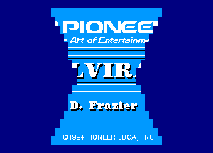 DHONEE'

a Art of Entertainmr
EVER!

D. Frazier

IIJIQQ3 PIONEER LDCA, INC l