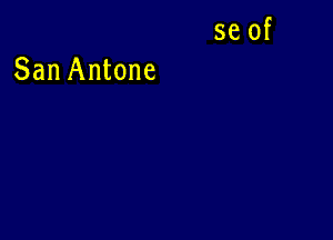 se of

San Antone