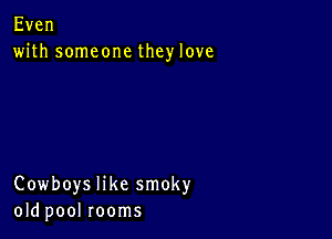 Even
with someone they love

Cowboyshkesmoky
okipoolrooms