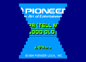 3 FDIIDNEEII'

IF.- Art ofEntertainmea

'-'Fl (TELL M'

JDDD DLD I

J. O'Hara

EDI99 PIONEER LUCA, INC