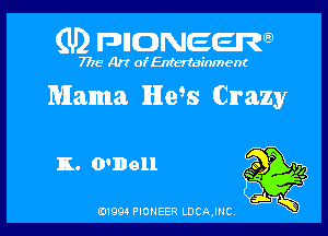 (U2 FDIIDNEERa)

7718 Art of Entertainment

Mama H998 Crazy

K. O'Dell

B1994 PIONEER LDCAJNC