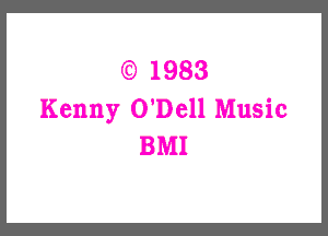 1983
Kenny O'Dell Music

BMI