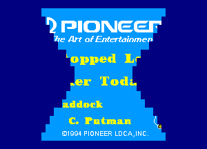 '2 FDIIDNEEIF'

715- A)? ofEntertainmen

Lupped lLr

.er Toda.

nddock

C. Pntmnn (L
0199 PIONEER LDCAJNC