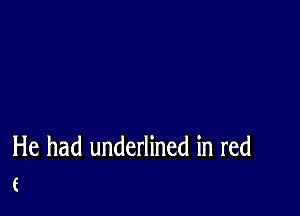 He had underlined in red
(