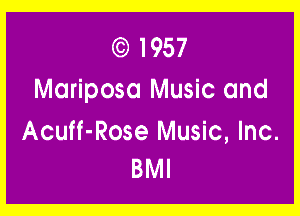 (3) I957
Mariposa Music and

Acuff-Rose Music, Inc.
BMI