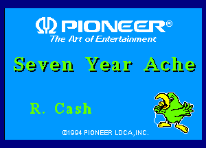 (U) FDIIONEEW

7715 Art of Entertainment

Seven Year Ache

R. Cash

D1994 PIONEER LDCAJNC.