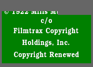 W 13611 MIIID Ml
clo
Filmtrax Copyright

Holdings, Inc.
Copyright Renewed