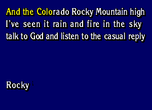 And the Colorado Rocky Mountain high
Fve seerlitrain and Hre hlthe sky
tmktoGaimmlmmntomecammlmpw

Rocky