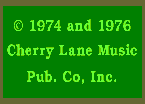 (O 1974 and 1976
Cherry Lane Music

Pub. Co, Inc.