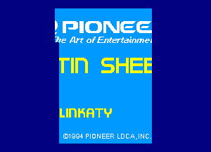 P FDIIDNEE

715- A)? ofEntertainmea

Tln SHEE

LIHISFITHJ

0199 PIONEER LDCAJNC