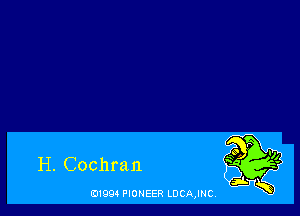 H. Cochran

B1994 PIONEER LDCAJNC