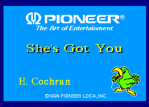 (U) FDIIDNEEW

7715- Art ofEntertdEnment

She's Got You

H. Cochran

0199 PIONEER LDCAJNC