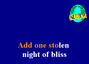 Add one stolen
night of bliss