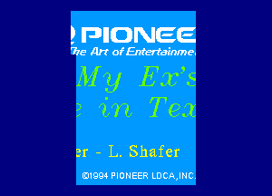 ? FDIIDNEE

715- Art ofEntertdEnme.

My Exas

2 m Tea

at - L. Shafcr

0199 PIONEER LDCAJNC