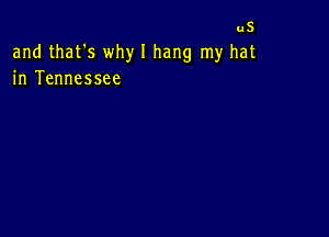 us
and that's why I hang my hat
in Tennessee