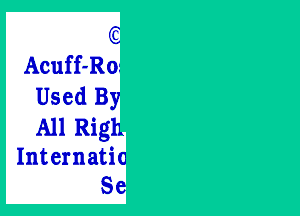 (C
Acuff-Ro
Used By
All Righ
Internatio
Se