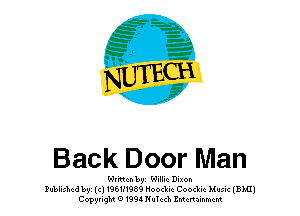 Back Door Man

thcn 1991 Willie Dixon
Publishedbszcl1961f1989 Hoockic Coockic Music (BMI)
CopyrigM 01994Nu1cch ZMcnainmcm