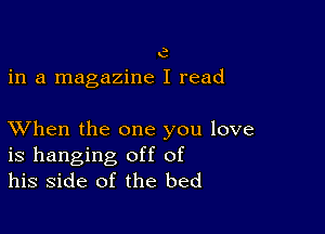 e

in a magazine I read

XVhen the one you love
is hanging off of
his side of the bed