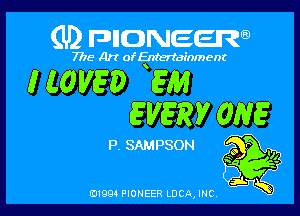 (U) FDIIDNEEW

7715- A)? ofEntertainment

(LOVED Em

(EVERY 0N5

P SAMPSON
S 5

ad- 3x
0199 PIONEER LUCA, INC