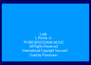 Lady
L.Bichie, Jl,

G)1980 BRUCKMAN MUSIC
All Rights Reserved

Inlemalional Copyright Secured
Used by Permtsmn