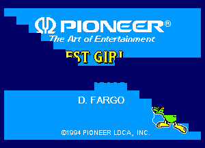 (U) FDIIDNEEW

7715- A)? ofEntertainment

CST GIP'

D. FARGO

Q46

ad- 3x
0199 PIONEER LUCA, INC