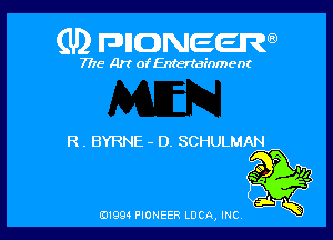 (U) FDIIDNEEW

7715- A)? ofEntertainment

R . BYRNE - D. SCHULMAN

0199 PIONEER LUCA, INC