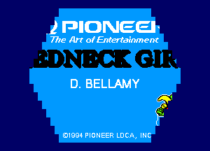 .2 F-DIICDNEEII

7715- A)? ofEntertainment

D. BELLAMY

41
O

K
'33

0199 PIONEER LUCA, INC