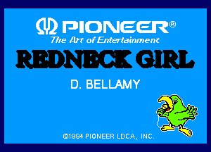 (U) FDIIDNEEW

7715- A)? ofEntertainment

D. BELLAMY

P
we .
Q

ad- 3x
0199 PIONEER LUCA, INC