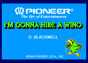 (U) pncweenw

7775 Art of Entertainment

PM GONNA HIRE A WING

D. BLACKWELL

E11994 PIONEER LUCA, INC.