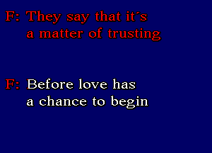 Before love has
a chance to begin