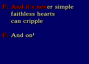 er simple
faithless hearts
can cripple

And on'