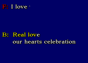 B2 Real love
our hearts celebration