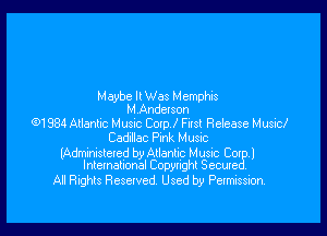 M eybc ll Was M emphis
M Andel son

Q1984Allanbc Must Cup I Fusl Release Music!
Ccddac Pnk Hum

LAdmmcsleled byAllanhc Music C0311
Inlemalnonal Copynghl Secure .

All Rights Reserved Used by Permission.