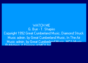 WATCH ME
G Bun - T Shapito

Cowighl 1392 Gleal Cumbetland Music, Diamond Struck
Music admm b9 Glee! Camelland Music, In TheAi
Music admin by Glcat CumbetleM um? um mi

D-Moka'nn A hmwmn n! MFA Irv-