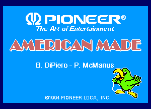 (U) FDIIDNEEW

7715- A)? ofEntertainment

WNW

B. DiPiero - P. McManus

0199 PIONEER LUCA, INC