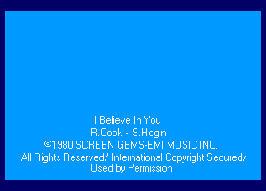 I Bekeve lnYou
8 Cook. 5 Hogtn
(91980 SCREEN GEMS-EMI MUSIC INC.

All Rights Reselvedl International Copyright Secured!
Used by Permission