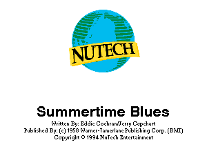 NV)?

Summertime Blues

Wr'mm Byz deic Cochrnancrry Capchart
Published 891(c11958 Warncr-Tnmcrlanc Publishing Corp. (BMI)
CopyrigM 01994Nuchh ZMcnainmcm